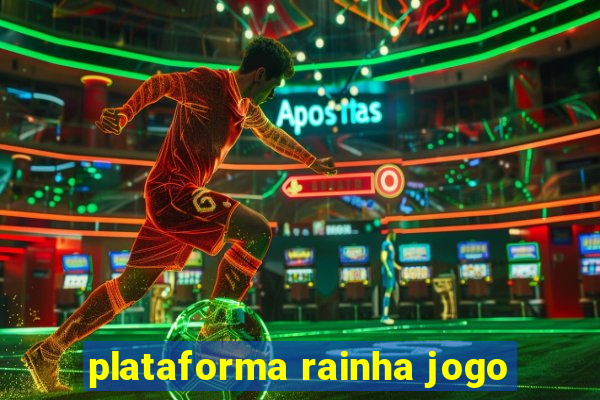 plataforma rainha jogo